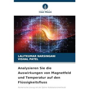 Narsingani, Lalitkumar Analysieren Sie die Auswirkungen von Magnetfeld und Temperatur auf den Flüssigkeitsfluss: Numerische Lösung mit der Spline-Kollokationsmethode Narsingani, Lalitkumar Analysieren Sie die Auswirkungen von Magnetfeld und Temperatur auf den Flüssigkeitsfluss: Numerische Lösung mit der Spline-Kollokationsmethode