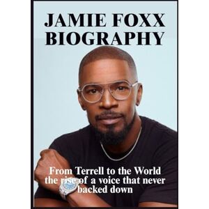 RUSSELL, JAMES F. JAMIE FOXX BIOGRAPHY: From Terrell to the World the rise of a voice that never backed down RUSSELL, JAMES F. JAMIE FOXX BIOGRAPHY: From Terrell to the World the rise of a voice that never backed down