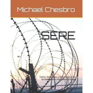 Chesbro, Michael SERE: Tactics, Techniques, and Procedures for Survival, Evasion, Resistance & Escape Chesbro, Michael SERE: Tactics, Techniques, and Procedures for Survival, Evasion, Resistance & Escape
