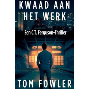 Fowler, Tom Kwaad Aan Het Werk: 3 (de C.T. Ferguson-Mysterieserie) Fowler, Tom Kwaad Aan Het Werk: 3 (de C.T. Ferguson-Mysterieserie)