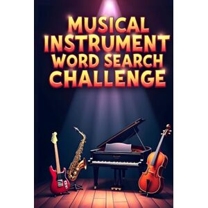 Austin, Everlee Musical Instrument Word Search Challenge: 50 Tough Puzzles to Challenge Young Minds and Inspire Music Lovers plus 10 Bonus Coloring Pages! Austin, Everlee Musical Instrument Word Search Challenge: 50 Tough Puzzles to Challenge Young Minds and Inspire Music Lovers plus 10 Bonus Coloring Pages!