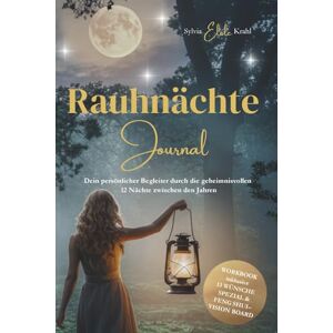 Krahl, Sylvia Elele Rauhnächte Journal: Dein persönlicher Begleiter durch die 12 geheimnisvollen Nächte zwischen den Jahren: Rituale, 13 Wünsche, Manifestieren & Vision Board nach Feng Shui Krahl, Sylvia Elele Rauhnächte Journal: Dein persönlicher Begleiter durch die 12 geheimnisvollen Nächte zwischen den Jahren: Rituale, 13 Wünsche, Manifestieren & Vision Board nach Feng Shui
