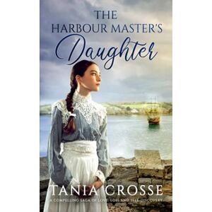CROSSE, TANIA THE HARBOUR MASTER’S DAUGHTER a compelling saga of love, loss and self-discovery: 1 (Devonshire Sagas) CROSSE, TANIA THE HARBOUR MASTER’S DAUGHTER a compelling saga of love, loss and self-discovery: 1 (Devonshire Sagas)