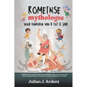 Ardent, Julian J. Romeinse mythologie voor kinderen van 8 tot 12 jaar: Ontdek het oude Rome door middel van leuke weetjes en legendarische verhalen over goden en helden Ardent, Julian J. Romeinse mythologie voor kinderen van 8 tot 12 jaar: Ontdek het oude Rome door middel van leuke weetjes en legendarische verhalen over goden en helden