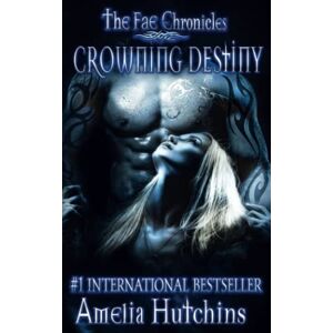 Hutchins, Amelia Crowning Destiny: 7 (The Fae Chronicles) Hutchins, Amelia Crowning Destiny: 7 (The Fae Chronicles)