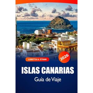 Ethan, Loretta A. Islas Canarias Guía de Viaje 2026: Explora joyas ocultas, playas, gastronomía local, cultura y aventura en el destino imprescindible de España Ethan, Loretta A. Islas Canarias Guía de Viaje 2026: Explora joyas ocultas, playas, gastronomía local, cultura y aventura en el destino imprescindible de España