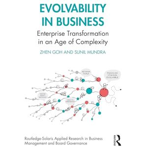 Goh, Zhen Evolvability in Business: Enterprise Transformation in an Age of Complexity (Routledge-Solaris Applied Research in Business Management and Board Governance) Goh, Zhen Evolvability in Business: Enterprise Transformation in an Age of Complexity (Routledge-Solaris Applied Research in Business Management and Board Governance)