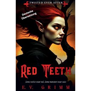 Grimm, E V Red Teeth: 3 (Twisted Ever After German) Grimm, E V Red Teeth: 3 (Twisted Ever After German)