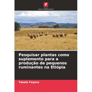 Feyera, Takele Pesquisar plantas como suplemento para a produção de pequenos ruminantes na Etiópia Feyera, Takele Pesquisar plantas como suplemento para a produção de pequenos ruminantes na Etiópia