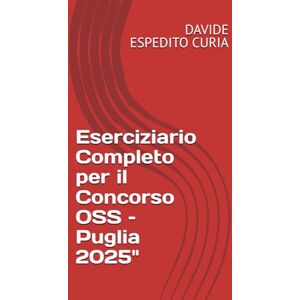 CURIA, DAVIDE ESPEDITO Eserciziario Completo per il Concorso OSS – Puglia 2025 CURIA, DAVIDE ESPEDITO Eserciziario Completo per il Concorso OSS – Puglia 2025