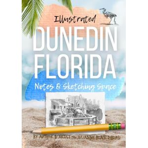 DiBlasi, Julianne Black Illustrated Dunedin Florida Notes & Sketching Space: 200 Pages of culture, history, and wildlife with spaces for drawing & writing DiBlasi, Julianne Black Illustrated Dunedin Florida Notes & Sketching Space: 200 Pages of culture, history, and wildlife with spaces for drawing & writing
