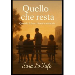 Lo Tufo, Sara Quello che resta: Quando il dono diventa memoria (Specchi del Reale e dell’Immaginario) Lo Tufo, Sara Quello che resta: Quando il dono diventa memoria (Specchi del Reale e dell’Immaginario)