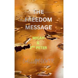 Coker, Callum THE FREEDOM MESSAGE: MICAH & 2ND PETER Coker, Callum THE FREEDOM MESSAGE: MICAH & 2ND PETER