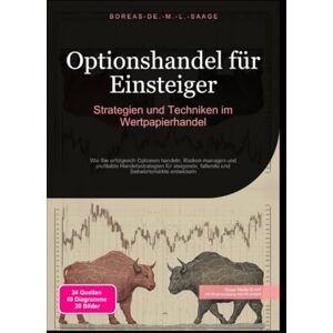 M. L. Saage, Boreas De. Optionshandel für Einsteiger: Strategien und Techniken im Wertpapierhandel M. L. Saage, Boreas De. Optionshandel für Einsteiger: Strategien und Techniken im Wertpapierhandel