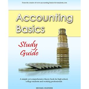 Celender, Michael A. Accounting Basics: Study Guide: Volume 1 Celender, Michael A. Accounting Basics: Study Guide: Volume 1