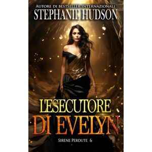 Hudson, Stephanie L'esecutore di Evelyn: Sirene Perdute (Le Sirene Perdute) Hudson, Stephanie L'esecutore di Evelyn: Sirene Perdute (Le Sirene Perdute)