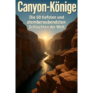 Werner, Emma Canyon-Könige: Die 50 tiefsten und atemberaubendsten Schluchten der Welt Werner, Emma Canyon-Könige: Die 50 tiefsten und atemberaubendsten Schluchten der Welt
