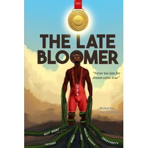 Foy, Michial J. The Late Bloomer: Never Too Late for Dreams Come True Foy, Michial J. The Late Bloomer: Never Too Late for Dreams Come True