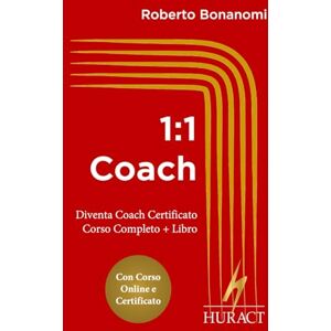 Bonanomi, Roberto 1:1 Coach: Diventa Coach Certificato · Corso Completo + Libro (HURACT Coaching Series (IT)) Bonanomi, Roberto 1:1 Coach: Diventa Coach Certificato · Corso Completo + Libro (HURACT Coaching Series (IT))