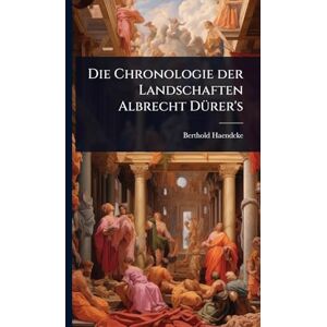 Haendcke, Berthold Die Chronologie der Landschaften Albrecht DÃ1/4rer's Haendcke, Berthold Die Chronologie der Landschaften Albrecht DÃ1/4rer's