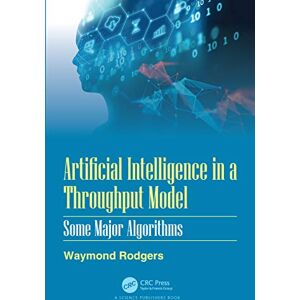Rodgers, Waymond Artificial Intelligence in a Throughput Model: Some Major Algorithms Rodgers, Waymond Artificial Intelligence in a Throughput Model: Some Major Algorithms