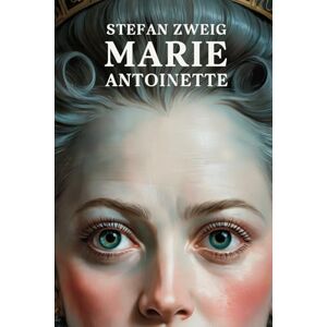 Zweig, Stefan Marie Antoinette: The Portrait of an Average Woman: A New Translation Zweig, Stefan Marie Antoinette: The Portrait of an Average Woman: A New Translation