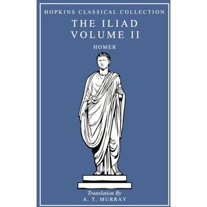 Homer The Iliad Volume II: Greek and English Parallel Translation (Hopkins Classical Collection) Homer The Iliad Volume II: Greek and English Parallel Translation (Hopkins Classical Collection)
