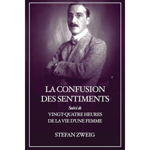 Zweig, Stefan La Confusion des Sentiments: Suivi de Vingt-quatre heures de la vie d'une femme (Format pour une lecture confortable) Zweig, Stefan La Confusion des Sentiments: Suivi de Vingt-quatre heures de la vie d'une femme (Format pour une lecture confortable)