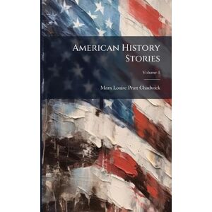 Pratt-Chadwick, Mara Louise American History Stories Pratt-Chadwick, Mara Louise American History Stories