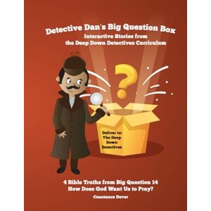 Dever, Constance Detective Dan's Big Question Box: Interactive Stories from the Deep Down Detectives Curriculum, Unit 14 Dever, Constance Detective Dan's Big Question Box: Interactive Stories from the Deep Down Detectives Curriculum, Unit 14