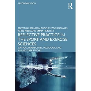 Reflective Practice in the Sport and Exercise Sciences: Critical Perspectives, Pedagogy, and Applied Case Studies Reflective Practice in the Sport and Exercise Sciences: Critical Perspectives, Pedagogy, and Applied Case Studies