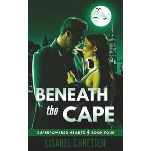 Chretien, Lisabel Beneath the Cape: A Grumpy/Sunshine Superhero Romance (Superpowered Hearts) Chretien, Lisabel Beneath the Cape: A Grumpy/Sunshine Superhero Romance (Superpowered Hearts)