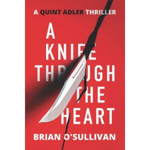 O'Sullivan, Brian A Knife Through The Heart: 6 (Quint Thrillers) O'Sullivan, Brian A Knife Through The Heart: 6 (Quint Thrillers)