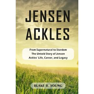 YOUNG, BLAKE RAY JENSEN ACKLES: From Supernatural to Stardom – The Untold Story of Jensen Ackles’ Life, Career, and Legacy YOUNG, BLAKE RAY JENSEN ACKLES: From Supernatural to Stardom – The Untold Story of Jensen Ackles’ Life, Career, and Legacy