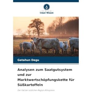 Degu, Getahun Analysen zum Saatgutsystem und zur Marktwertschöpfungskette für Süßkartoffeln: Der Fall der südlichen Region Äthiopiens Degu, Getahun Analysen zum Saatgutsystem und zur Marktwertschöpfungskette für Süßkartoffeln: Der Fall der südlichen Region Äthiopiens