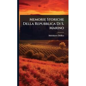 Delfico, Melchiorre Memorie Storiche Della Repubblica Di S. Marino Delfico, Melchiorre Memorie Storiche Della Repubblica Di S. Marino