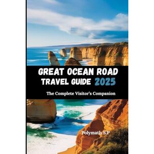 S.P, Polymath Great Ocean Road Travel Guide 2025: The Complete Visitor’s Companion S.P, Polymath Great Ocean Road Travel Guide 2025: The Complete Visitor’s Companion