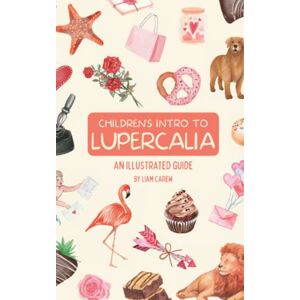 Carew, Liam Children's Intro to Lupercalia: An Illustrated Guide (The Wheel of the Year Series) Carew, Liam Children's Intro to Lupercalia: An Illustrated Guide (The Wheel of the Year Series)