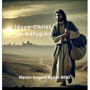 BEMI, Marien-Edgard Ngbali Jésus-Christ, le Réfugié! BEMI, Marien-Edgard Ngbali Jésus-Christ, le Réfugié!