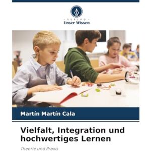 Cala, Martín Martín Vielfalt, Integration und hochwertiges Lernen: Theorie und Praxis Cala, Martín Martín Vielfalt, Integration und hochwertiges Lernen: Theorie und Praxis