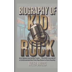 Briggs, Kyler BIOGRAPHY OF KID ROCK: Grit, Guitars and Gritty Truths – The 2025 Journey of a Controversial Star from Rap Roots to Rock Royalty Briggs, Kyler BIOGRAPHY OF KID ROCK: Grit, Guitars and Gritty Truths – The 2025 Journey of a Controversial Star from Rap Roots to Rock Royalty