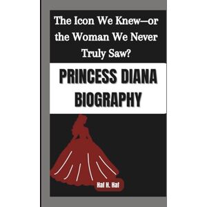 H. Haf, Haf PRINCESS DIANA BIOGRAPHY: The Icon We Knew—or the Woman We Never Truly Saw? H. Haf, Haf PRINCESS DIANA BIOGRAPHY: The Icon We Knew—or the Woman We Never Truly Saw?