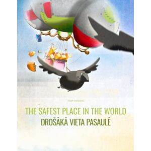 Winterberg, Philipp The Safest Place in the World/Drošākā vieta pasaulē: Children's Picture Book English-Latvian (Bilingual Edition) Winterberg, Philipp The Safest Place in the World/Drošākā vieta pasaulē: Children's Picture Book English-Latvian (Bilingual Edition)
