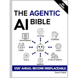 Caldwell, Thomas R. The Agentic AI Bible: The Complete and Up-to-Date Guide to Design, Build, and Scale Goal-Driven, LLM-Powered Agents that Think, Execute and Evolve Caldwell, Thomas R. The Agentic AI Bible: The Complete and Up-to-Date Guide to Design, Build, and Scale Goal-Driven, LLM-Powered Agents that Think, Execute and Evolve