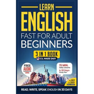 Academy, Speak Abroad Learn English Fast for Adult Beginners – ESL Certified Workbook: Achieve U.S. English Mastery in 30 Days: 15-Minute Lessons, Practical Exercises, and Essential Grammar (Easy English) Academy, Speak Abroad Learn English Fast for Adult Beginners – ESL Certified Workbook: Achieve U.S. English Mastery in 30 Days: 15-Minute Lessons, Practical Exercises, and Essential Grammar (Easy English)