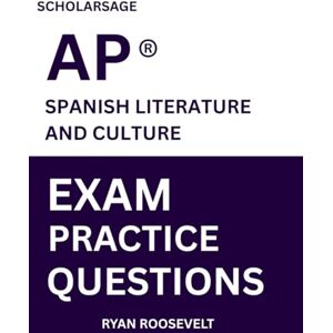 Roosevelt, Ryan Scholarsage AP ® SPANISH LITERATURE AND CULTURE EXAM PRACTICE QUESTIONS: over 2500 practice questions , 16 comprehensive mock exams/practice tests to fully prepare you for the exams. Roosevelt, Ryan Scholarsage AP ® SPANISH LITERATURE AND CULTURE EXAM PRACTICE QUESTIONS: over 2500 practice questions , 16 comprehensive mock exams/practice tests to fully prepare you for the exams.