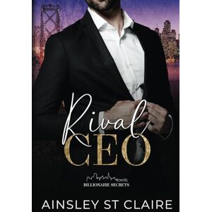 St Claire, Ainsley Rival CEO (Billionaire Secrets) St Claire, Ainsley Rival CEO (Billionaire Secrets)