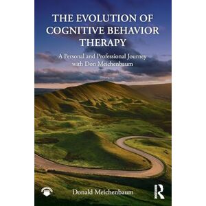Meichenbaum, Donald The Evolution of Cognitive Behavior Therapy: A Personal and Professional Journey with Don Meichenbaum Meichenbaum, Donald The Evolution of Cognitive Behavior Therapy: A Personal and Professional Journey with Don Meichenbaum