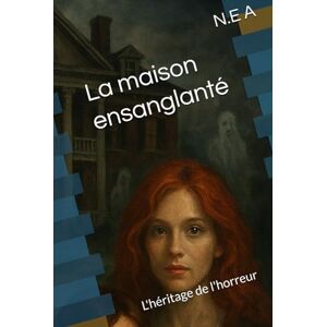 A, N.E La maison ensanglanté: L'héritage de l'horreur (Le manoir ancestral diablique) A, N.E La maison ensanglanté: L'héritage de l'horreur (Le manoir ancestral diablique)