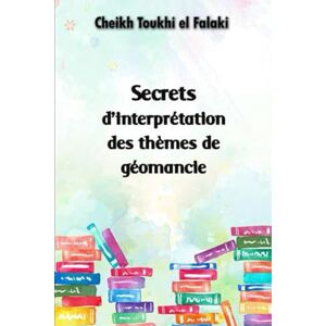 El Falaki, Cheikh Toukhi Secrets d’interprétation des thèmes de géomancie El Falaki, Cheikh Toukhi Secrets d’interprétation des thèmes de géomancie